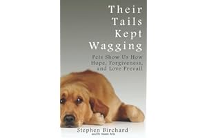 Their Tails Kept Wagging: Pets Show Us How Hope, Forgiveness, and Love Prevail