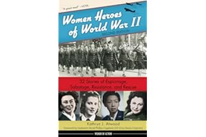 Women Heroes of World War II: 32 Stories of Espionage, Sabotage, Resistance, and Rescue (Women of Action)
