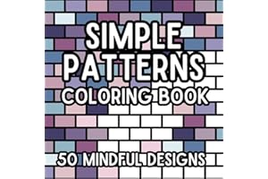 Simple Patterns Coloring Book: 50 Mindful Designs For Kids, Tweens, Teens And Adults, Single Sided, Hours Of Family Fun, 8x8 Inches, Gift
