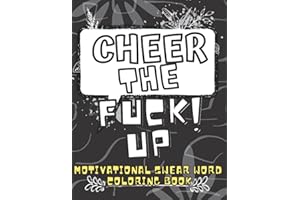 Cheer The Fuck Up: Motivational Swear Words Coloring Book Stress Relief And Relaxation Dirty Word Colouring Books For Adults Inspirational Funny Color Pages Good Vibes