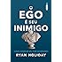 O ego é seu inimigo: Como dominar seu pior adversário