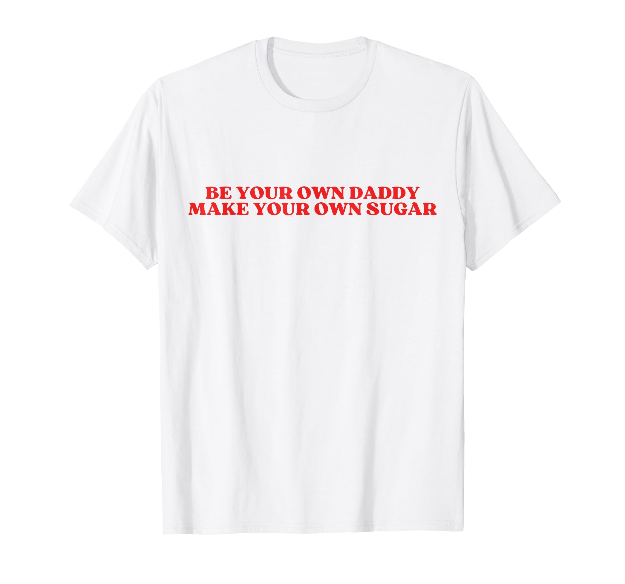 Photo 1 of Be Your Own Daddy Make Your Own Sugar Y2k Aesthetic T-Shirt