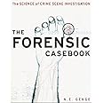 The Forensic Casebook: The Science of Crime Scene Investigation