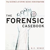 The Forensic Casebook: The Science of Crime Scene Investigation