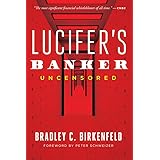 Lucifer’s Banker Uncensored: The Untold Story of How I Destroyed Swiss Bank Secrecy