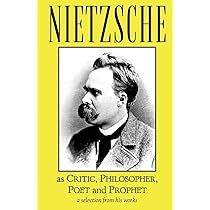 Nietzsche as Critic, Philosopher, Poet and Prophet