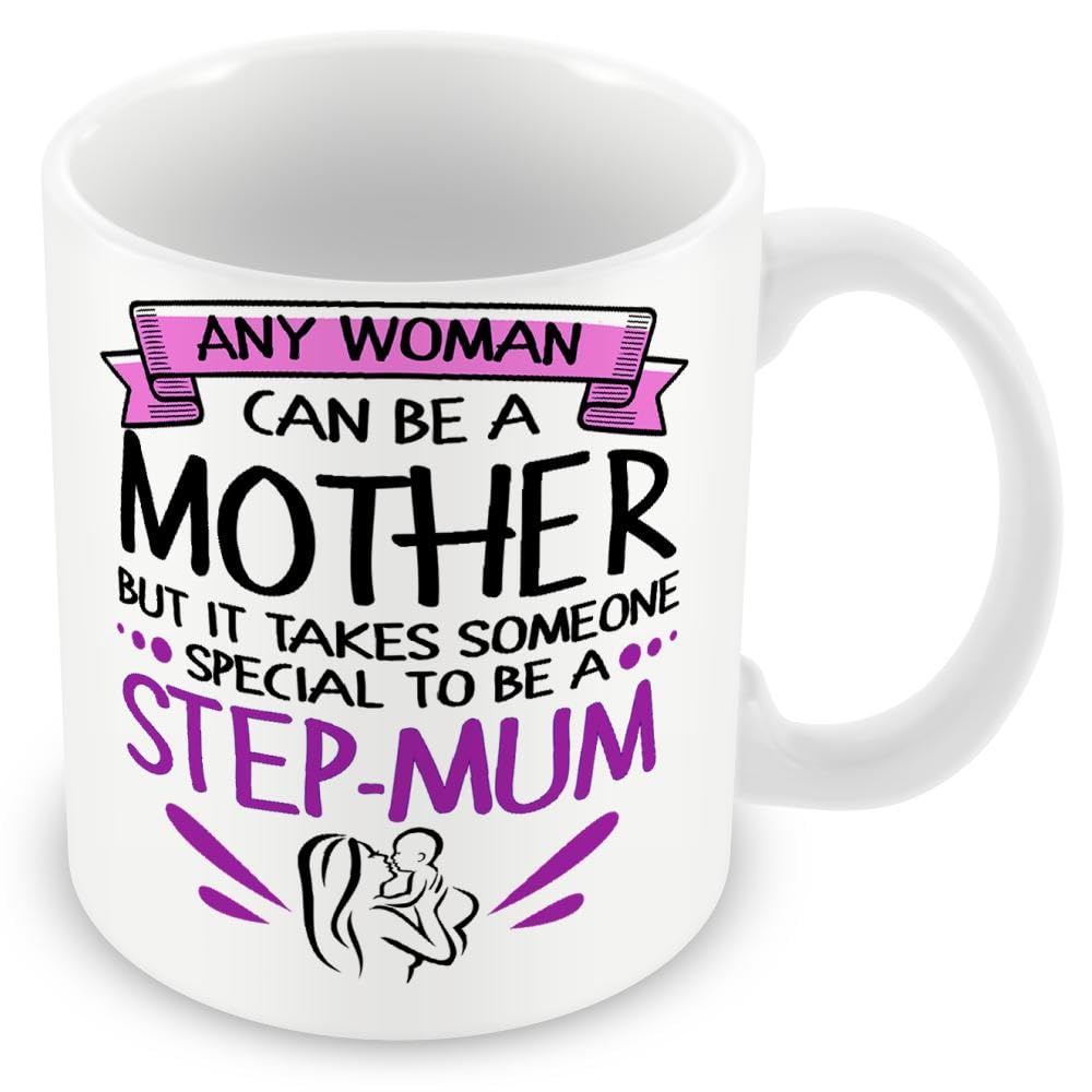Mug Gift for Step Mum- Any Woman Can Be A Mother But It Takes Someone Special to Be A Step-Mum