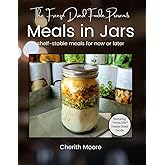 The Freeze Dried Foodie Presents: Meals in Jars: Shelf-Stable Meals for Now or Later