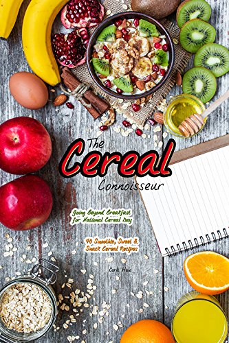 The Cereal Connoisseur: Going Beyond Breakfast for National Cereal Day - 40 Smoothie, Sweet & Snack Cereal Recipes by [Hale, Carla]