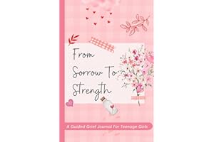 From Sorrow To Strength | Grief Journal For Teenage Girls For Loss Of Dad, Father, Mother, Mom, Brother, Sister, Aunt, Friend, Grandmother: Teens ... and Tweens | Aesthetic Pink Cover | Teen Girl