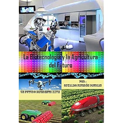 La Biotecnología y la Agricultura del Futuro (Un Futuro Diferente nº 27) La Biotecnología y la Agricultura del Futuro (Un Futuro Diferente nº 27)