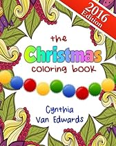 The Christmas Coloring Book: The Adult Coloring Book of Stress Relieving Patterns, Trees, Wreathes, Snowmen and More for Christmas and the Holidays! & Coloring Books for Children) (Volume 6) The Christmas Coloring Book: The Adult Coloring Book of Stress Relieving Patterns, Trees, Wreathes, Snowmen and More for Christmas and the Holidays! & Coloring Books for Children) (Volume 6)