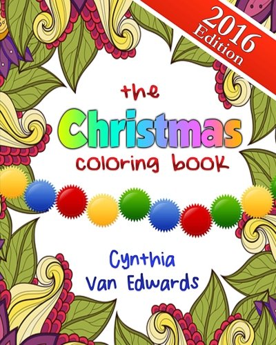 The Christmas Coloring Book: The Adult Coloring Book of Stress Relieving Patterns, Trees, Wreathes, Snowmen and More for Christmas and the Holidays! ... & Coloring Books for Children) (Volume 6) The Christmas Coloring Book: The Adult Coloring Book of Stress Relieving Patterns, Trees, Wreathes, Snowmen and More for Christmas and the Holidays! ... & Coloring Books for Children) (Volume 6)