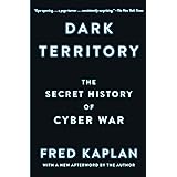 Dark Territory: The Secret History of Cyber War