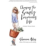Choosing the Simply Luxurious Life: A Modern Woman's Guide