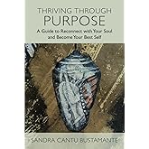 Thriving Through Purpose: A Guide to Reconnect with Your Soul and Become Your Best Self