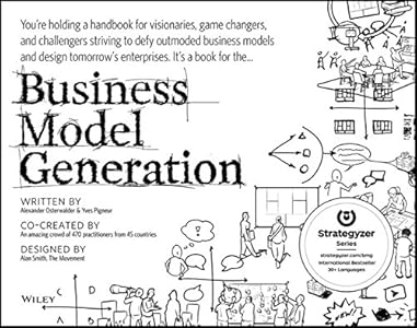 Business Model Generation: A Handbook for Visionaries, Game Changers, and Challengers