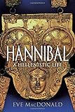 Hannibal: A Hellenistic Life