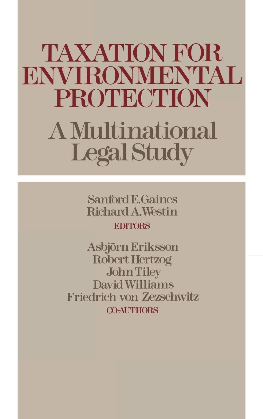Taxation For Environmental Protection A Multinational Legal Study Amazon De Gaines Sanford Westin Richard Eriksson Asbjorn Fremdsprachige Bucher