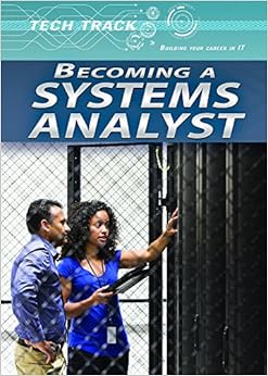 Becoming a Systems Analyst (Tech Track: Building Your Career in It) Becoming a Systems Analyst (Tech Track: Building Your Career in It)