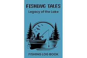 Fishing Tales Legacy of the Lake: Fishing Log Book for all Ages Record Fishing Adventure Details in this 6x9" Logbook. Ideal 