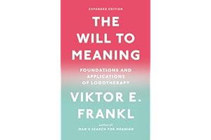 The Will to Meaning: Foundations and Applications of Logotherapy