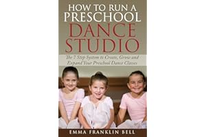 How to Run a Preschool Dance Studio: The 7 Step System to Create, Grow and Expand Your Preschool Dance Classes