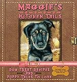 Maggie's Kitchen Tails: Dog Treat Recipes and Puppy Tales to Love by 