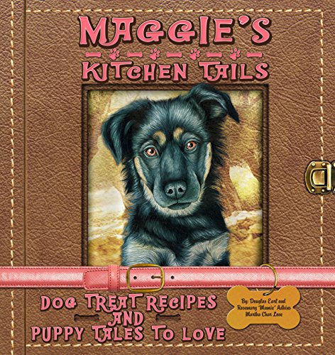 Maggie's Kitchen Tails: Dog Treat Recipes and Puppy Tales to Love by Rosemary 