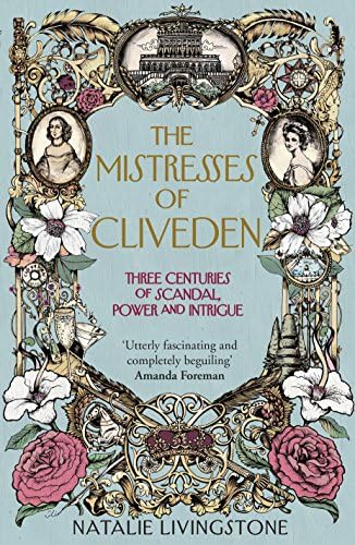 The Mistresses of Cliveden: Three Centuries of Scandal, Power and Intrigue in an English Stately Home Hardcover โ 2 Jul 2015