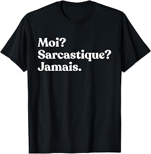 Moi? Sarcastique? Jamais Sarcastic French T-Shirt