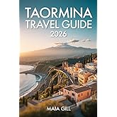 Taormina Travel Guide 2026: Sicily's Crown Jewel: The Updated Companion with Detailed Maps, Seamless Itineraries & Hidden Gems
