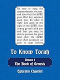 To Know Torah - The Book of Genesis: To Understand the Weekly Parasha. Modern Reading in the Peshat of the Torah and its Ideas