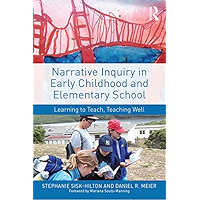 Narrative Inquiry in Early Childhood and Elementary School: Learning to Teach, Teaching Well book cover Narrative Inquiry in Early Childhood and Elementary School: Learning to Teach, Teaching Well book cover