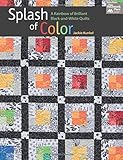 Splash of Color: A Rainbow of Brilliant Black-and-white Quilts by Jackie Kunkel