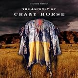 The Journey of Crazy Horse: A Lakota History by 