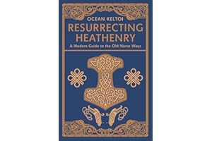 Resurrecting Heathenry: A Modern Guide to the Old Norse Ways