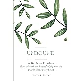 Unbound: A Guide to Freedom: How to Break the Enemy’s Grip with the Power of the Holy Spirit
