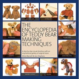 The Encyclopedia of Teddy Bear Making Techniques: A Step-by-Step Visual Directory with an Inspirational Gallery of Original Bears