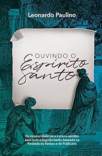 Livro Ouvindo o Espírito Santo: Da incapacidade para a plena aptidão para ouvir o Espírito Santo, baseado na parábola do fariseu e do publicano.
