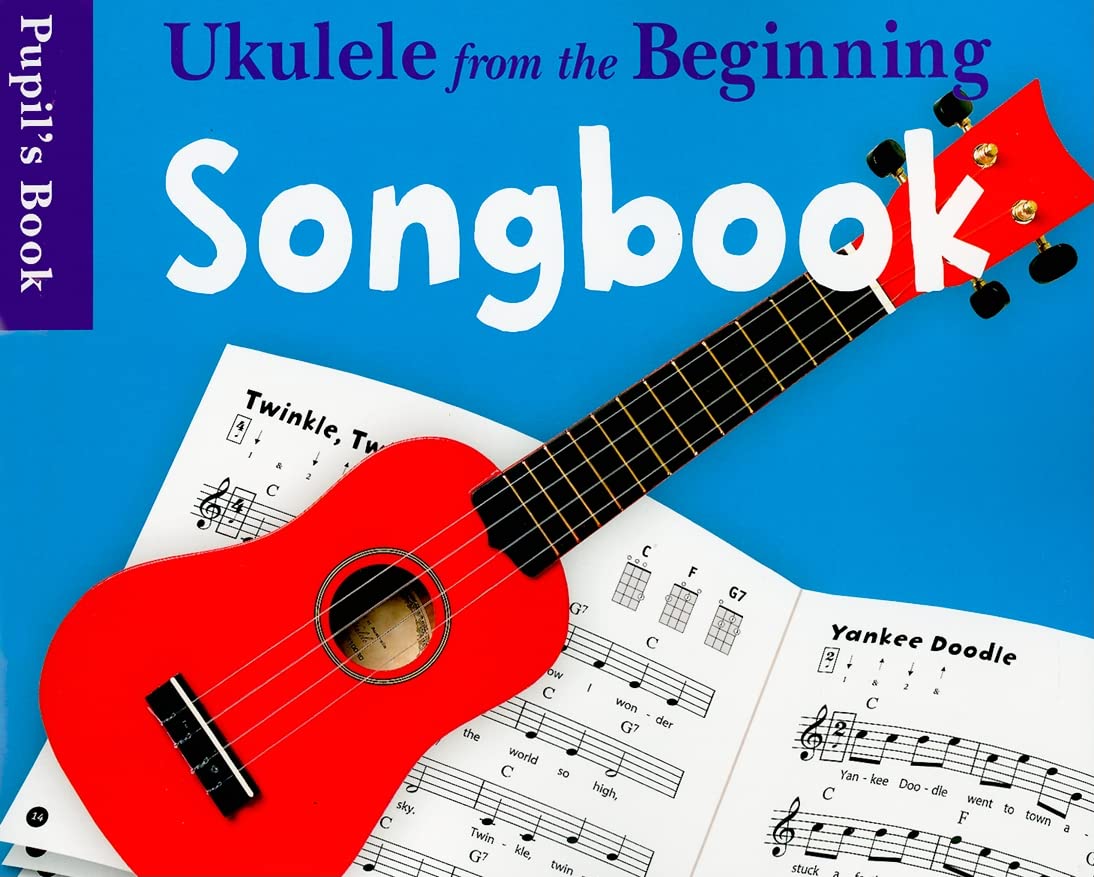 Ukulele from the Beginning Songbook: Pupil’s Book | Easy Songs for Beginner Ukulele Players | Chord Diagrams and Strumming Patterns Included | First Ukulele Sheet Music Book for Children and Students