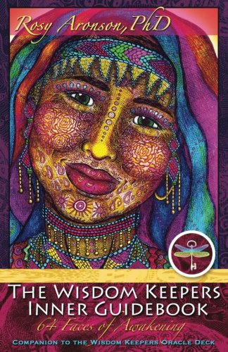 The Wisdom Keepers Inner Guidebook: 64 Faces of Awakening The Wisdom Keepers Inner Guidebook: 64 Faces of Awakening