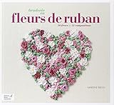 Broderie en fleurs de ruban : 50 fleurs & 52 compositions by