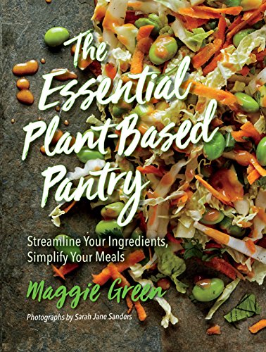 The Essential Plant-Based Pantry: Streamline Your Ingredients, Simplify Your Meals