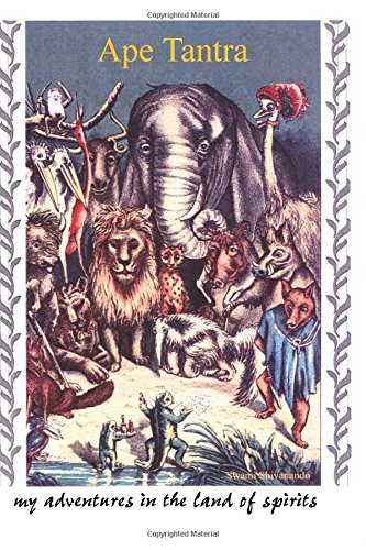 Ape Tantra: My Adventures in the Land of Spirits by George Berci