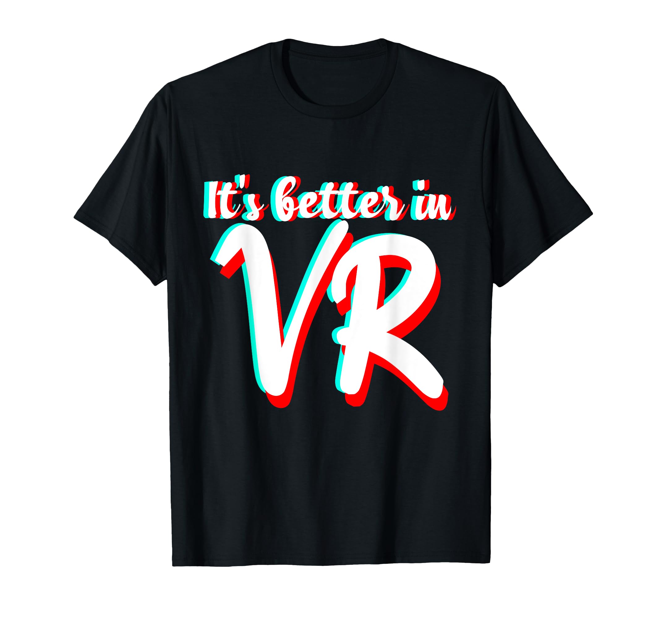 It's Better In Vr - Virtual Reality T-Shirt