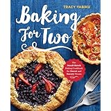 Baking for Two: The Small-Batch Baking Cookbook for Sweet and Savory Treats