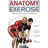 Anatomy of Exercise: A Trainer's Inside Guide to Your Workout