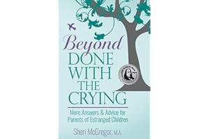 Beyond Done With The Crying: More Answers and Advice for Parents of Estranged Adult Children