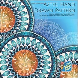 Aztec Hand Drawn Pattern Coloring Book For Adults 200 Pages Life Is What Happens To Us And How We React To It Mandala Amazon Co Uk Stewart Sadie Books